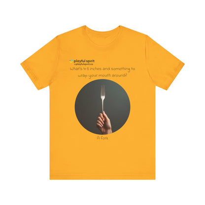 What’s 4-8 inches and something to wrap your mouth around? A fork | Shirt
