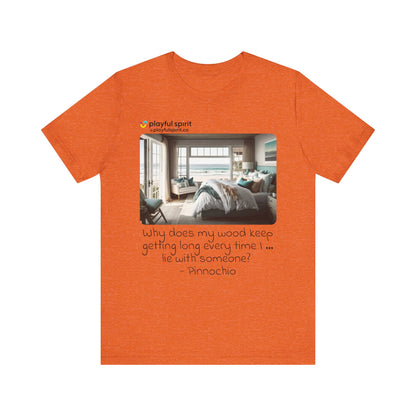 Why does my wood keep getting long every time I … lie with someone? - Pinnochio | Shirt