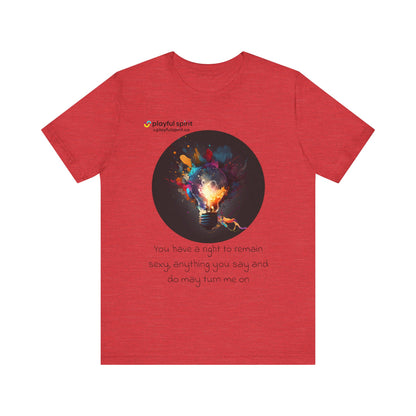You have a right to remain sexy, anything you say and do may turn me on | Shirt