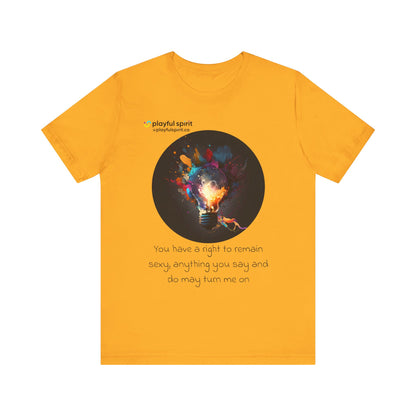 You have a right to remain sexy, anything you say and do may turn me on | Shirt