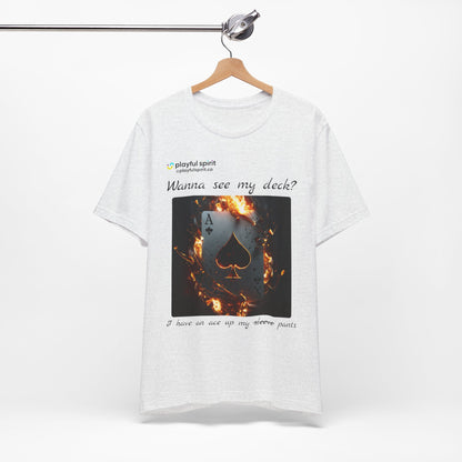 Wanna see my deck? I have an ace up my pants | Shirt