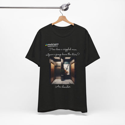 How does a crippled man outpace a group down the stairs? An elevator | Shirt