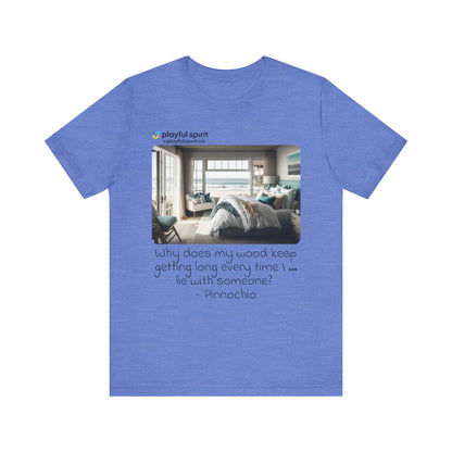 Why does my wood keep getting long every time I … lie with someone? - Pinnochio | Shirt
