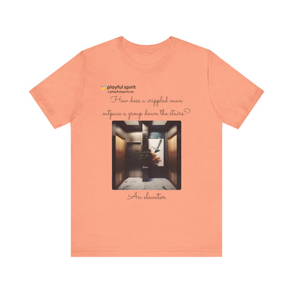 How does a crippled man outpace a group down the stairs? An elevator | Shirt