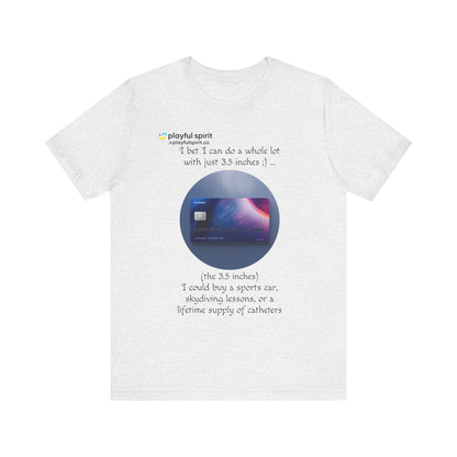 I bet I can do a whole lot with just 3.5 inches ;) … Buy a sports car, skydiving lessons, or scuba diving (the 3.5 inches) | Shirt