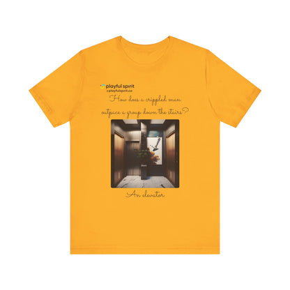 How does a crippled man outpace a group down the stairs? An elevator | Shirt