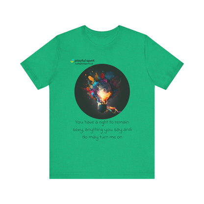 You have a right to remain sexy, anything you say and do may turn me on | Shirt