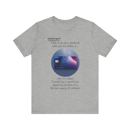 I bet I can do a whole lot with just 3.5 inches ;) … Buy a sports car, skydiving lessons, or scuba diving (the 3.5 inches) | Shirt