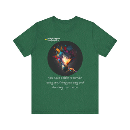 You have a right to remain sexy, anything you say and do may turn me on | Shirt