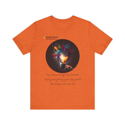 You have a right to remain sexy, anything you say and do may turn me on | Shirt