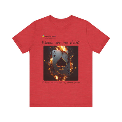 Wanna see my deck? I have an ace up my pants | Shirt