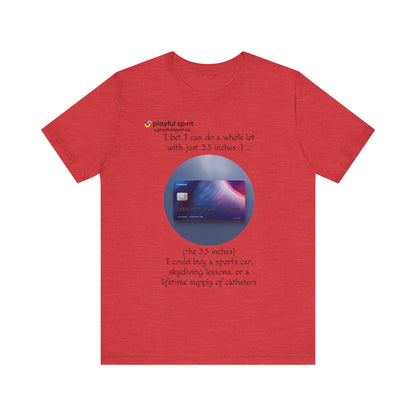 I bet I can do a whole lot with just 3.5 inches ;) … Buy a sports car, skydiving lessons, or scuba diving (the 3.5 inches) | Shirt
