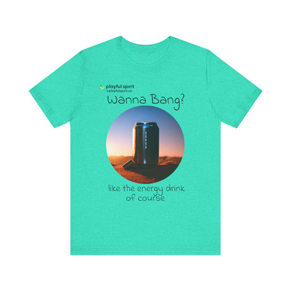 Wanna Bang? like the energy drink of course | Shirt