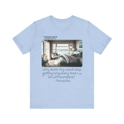 Why does my wood keep getting long every time I … lie with someone? - Pinnochio | Shirt
