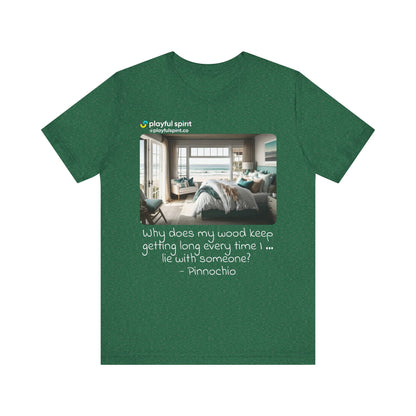 Why does my wood keep getting long every time I … lie with someone? - Pinnochio | Shirt