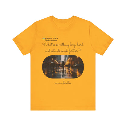 What is something long, hard, and extends much further? an umbrella | Shirt