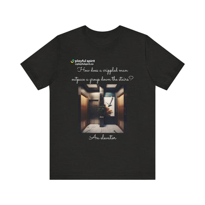 How does a crippled man outpace a group down the stairs? An elevator | Shirt