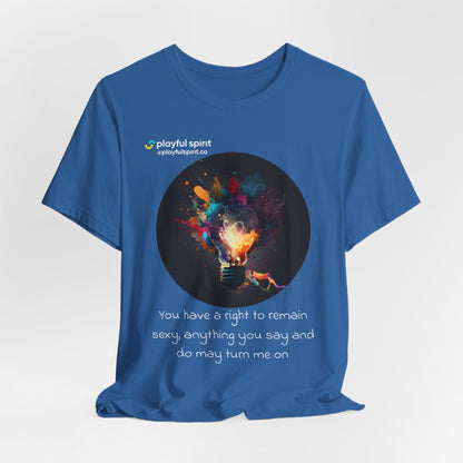 You have a right to remain sexy, anything you say and do may turn me on | Shirt