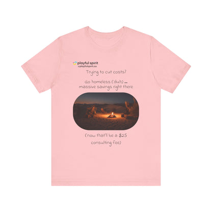 Trying to cut costs? Go homeless (duh) … massive  savings right there (now that’ll be a $25 consulting fee) | Shirt