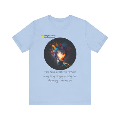 You have a right to remain sexy, anything you say and do may turn me on | Shirt