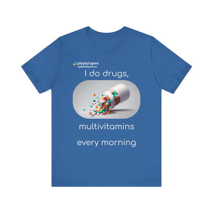 I do Drugs, multivitamins every morning | Shirt