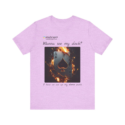 Wanna see my deck? I have an ace up my pants | Shirt