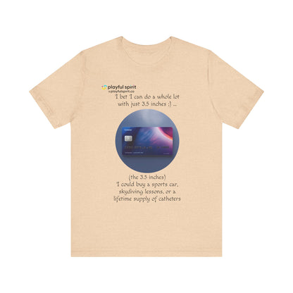 I bet I can do a whole lot with just 3.5 inches ;) … Buy a sports car, skydiving lessons, or scuba diving (the 3.5 inches) | Shirt