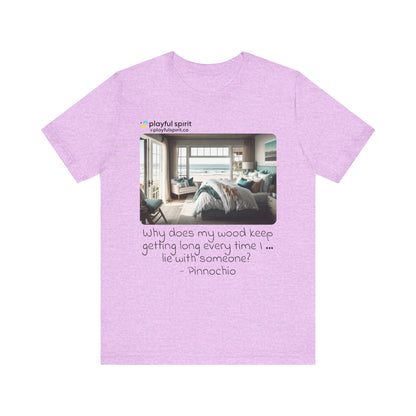 Why does my wood keep getting long every time I … lie with someone? - Pinnochio | Shirt