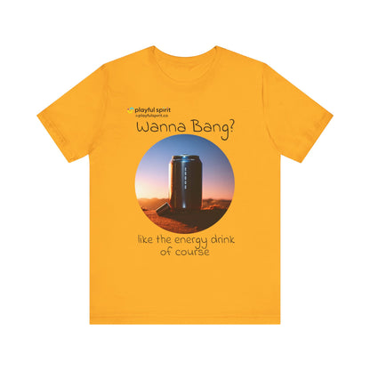 Wanna Bang? like the energy drink of course | Shirt