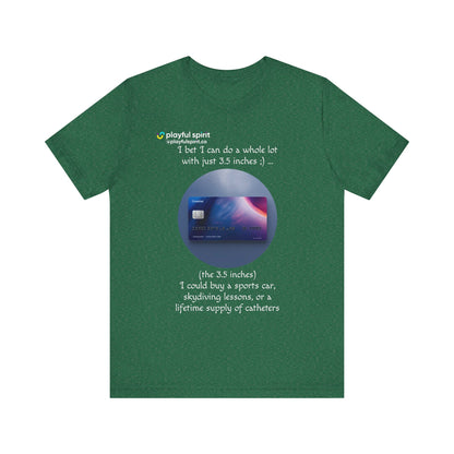 I bet I can do a whole lot with just 3.5 inches ;) … Buy a sports car, skydiving lessons, or scuba diving (the 3.5 inches) | Shirt