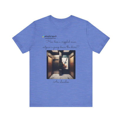 How does a crippled man outpace a group down the stairs? An elevator | Shirt