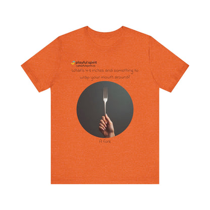 What’s 4-8 inches and something to wrap your mouth around? A fork | Shirt